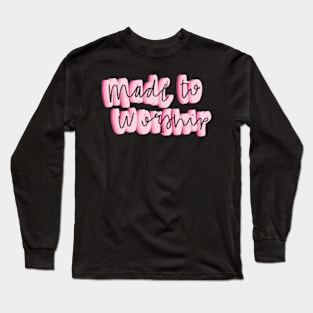 Made to worship Long Sleeve T-Shirt